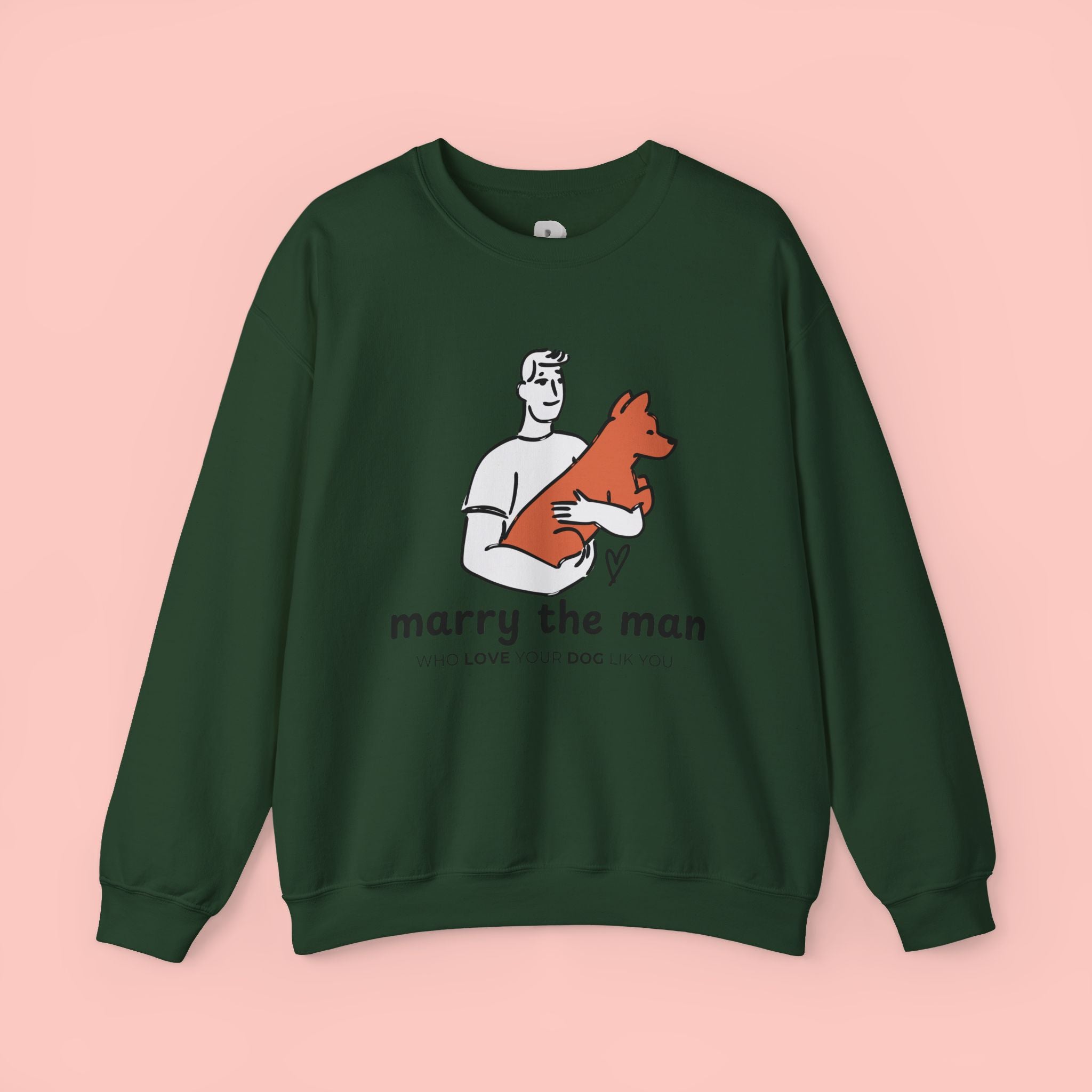 Crewneck Sweatshirt — “Marry the Man Who Loves Your Dog” Cute Pet Lover Graphic