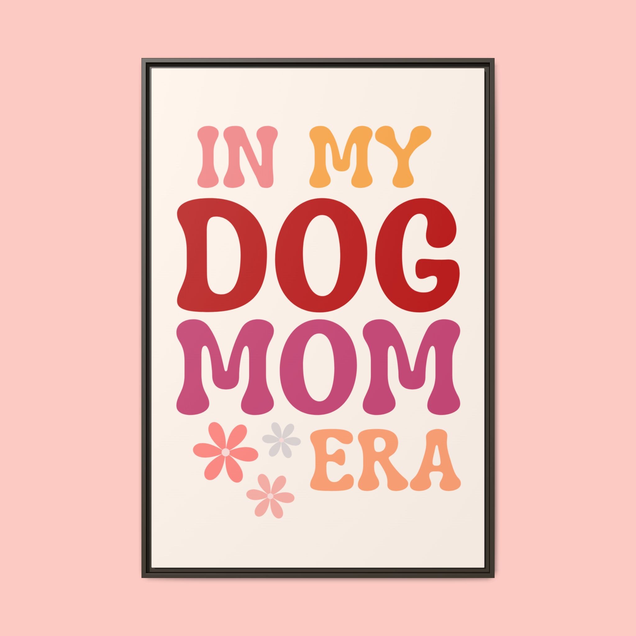 In My Dog Mom Era Framed Canvas Wall Art