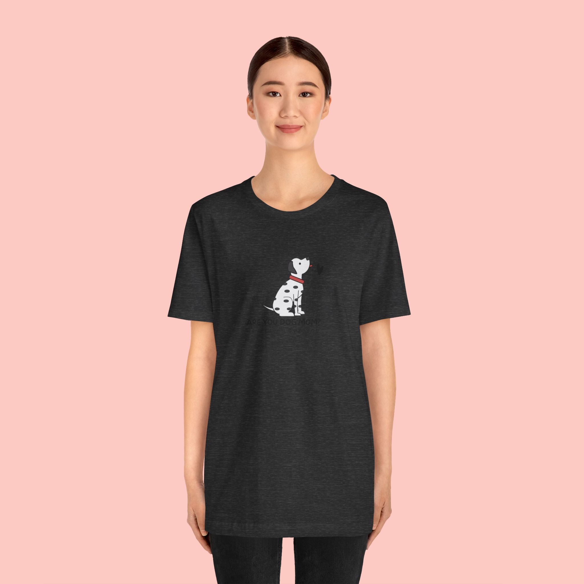 Dog Mom T-Shirt - "Are You Dog Mom? I’ll Still Love You" Cute Dalmatian Graphic Tee
