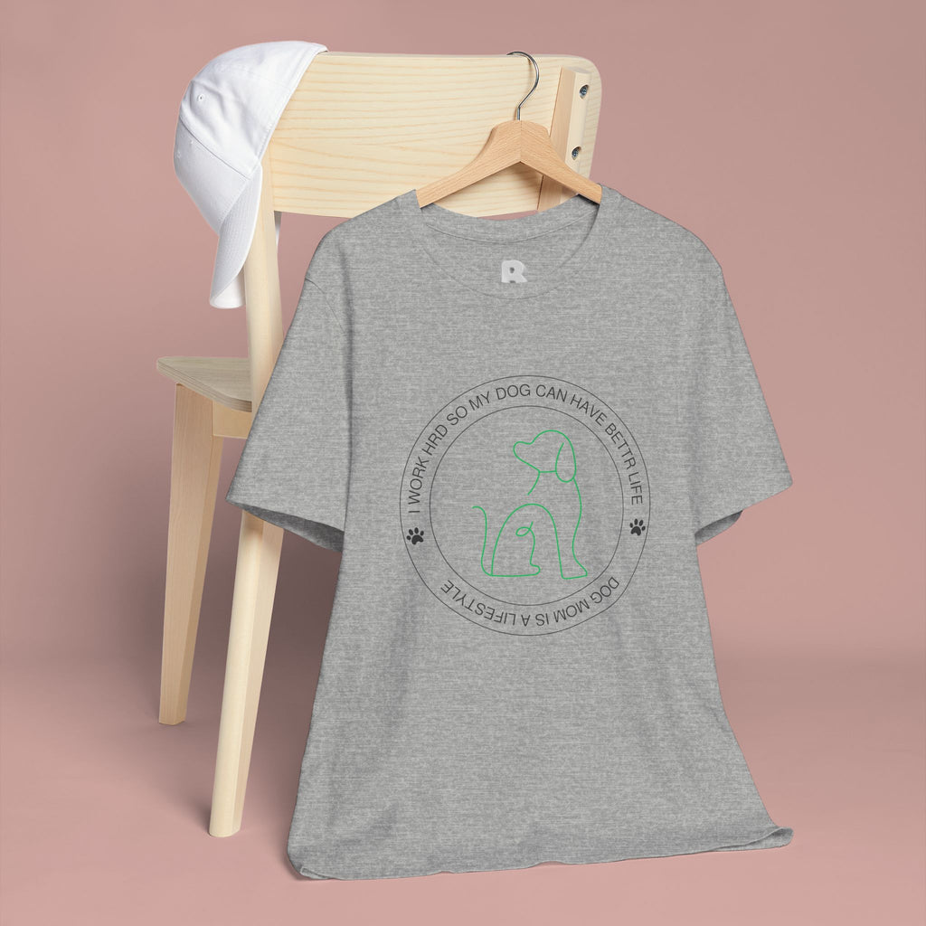 Dog Mom Tee — "I Work Hard So My Dog Can Have A Better Life" Graphic T-Shirt