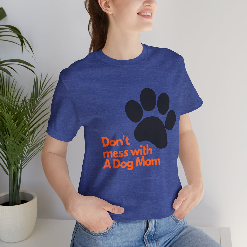 Don’t Mess With A Dog Mom T-Shirt — Paw Print Tee for Dog Lovers