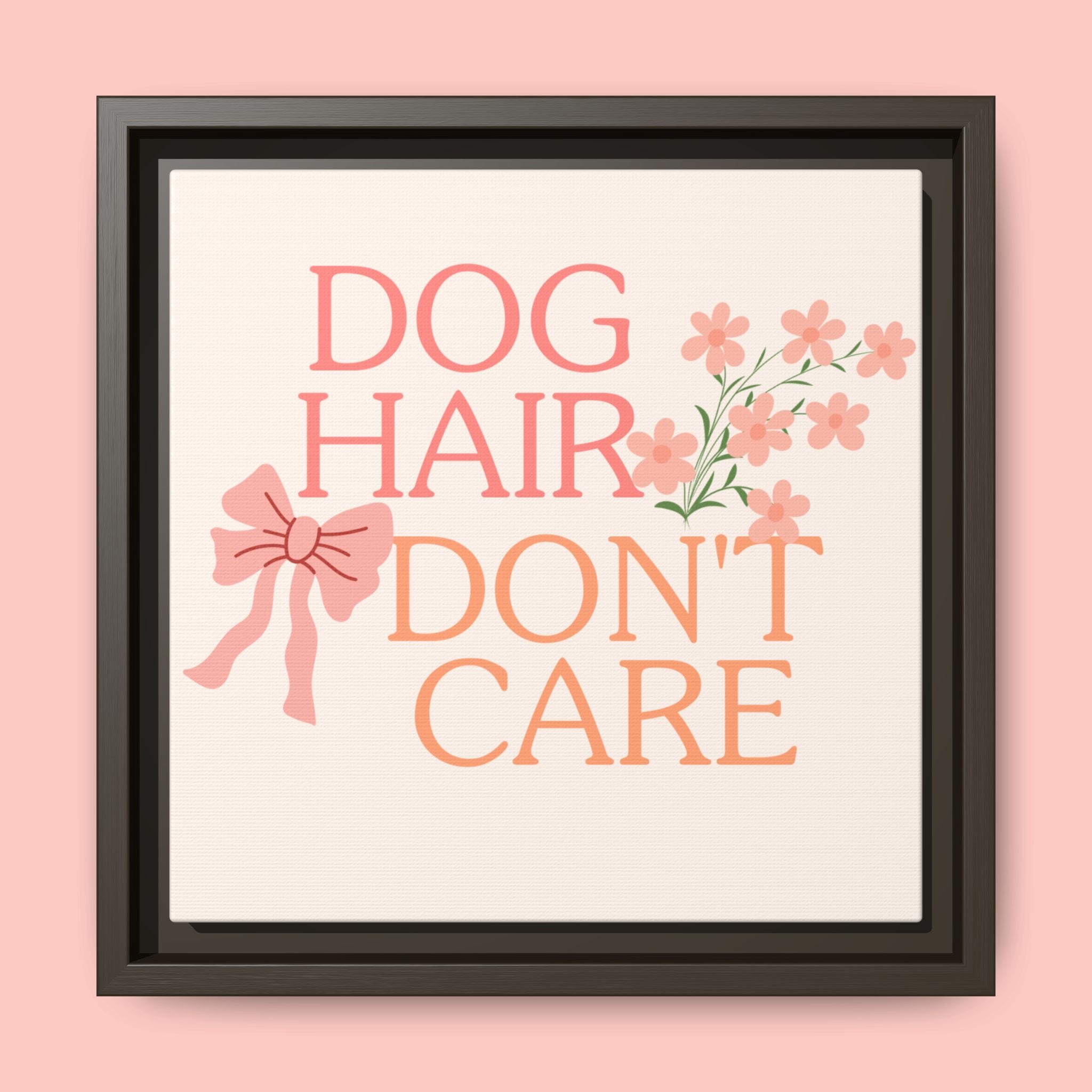 Dog Hair Don’t Care Framed Canvas Print
