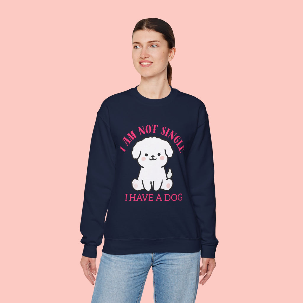 Dog Lover Crewneck Sweatshirt — “I Am Not Single I Have a Dog” Cute Puppy Pullover