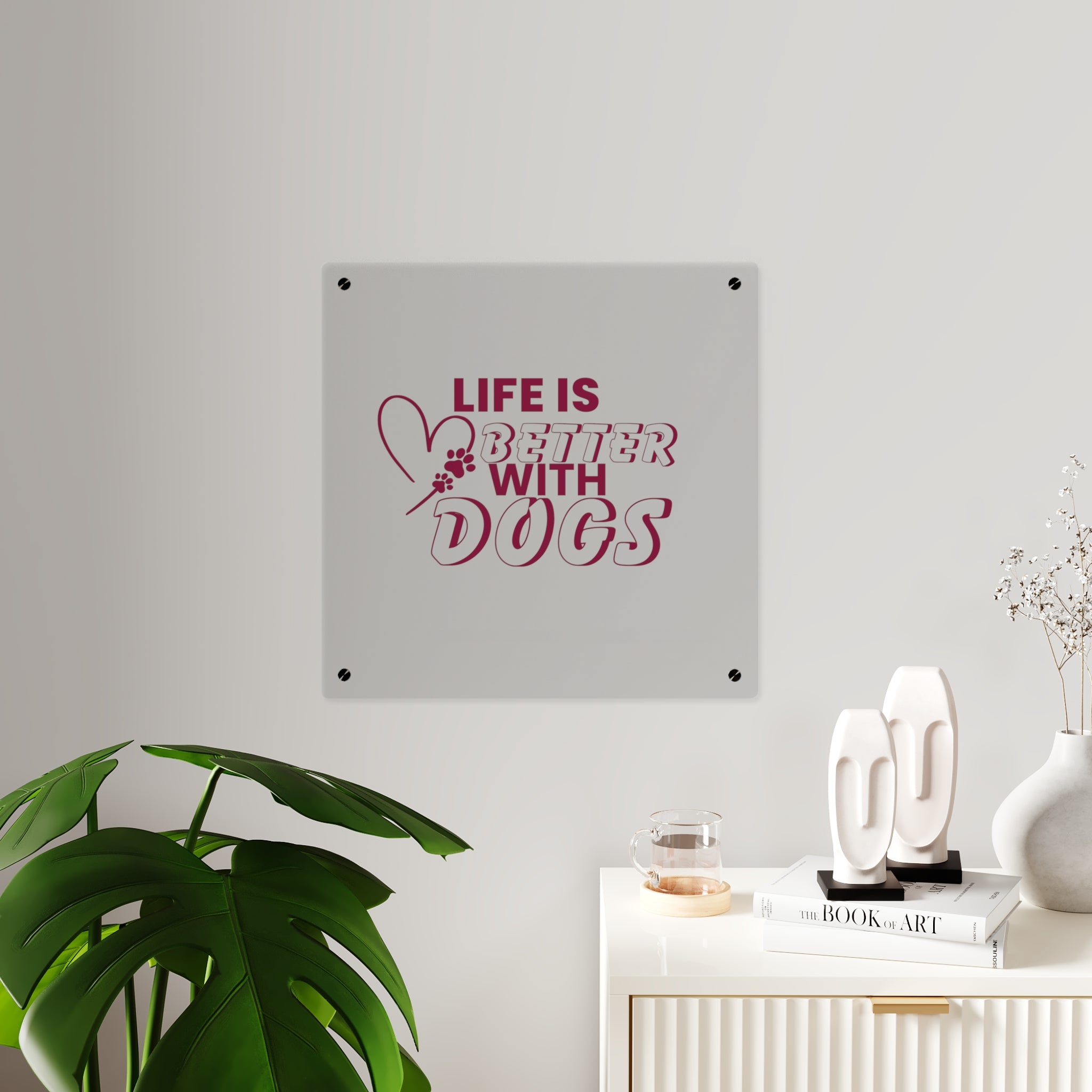 Acrylic Wall Art — "Life Is Better With Dogs" Decorative Plaque