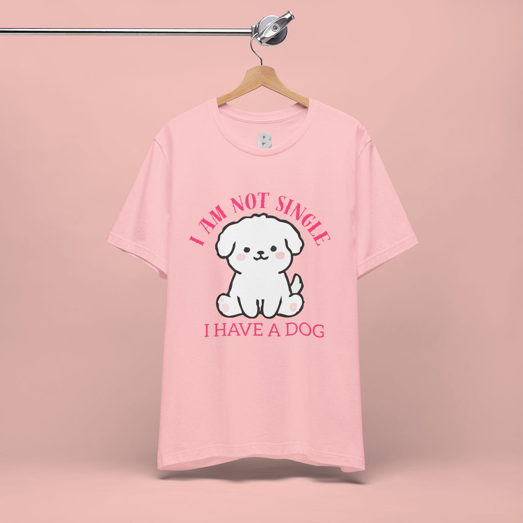 Dog Lover T-Shirt — “I Am Not Single I Have a Dog” Cute Puppy Tee