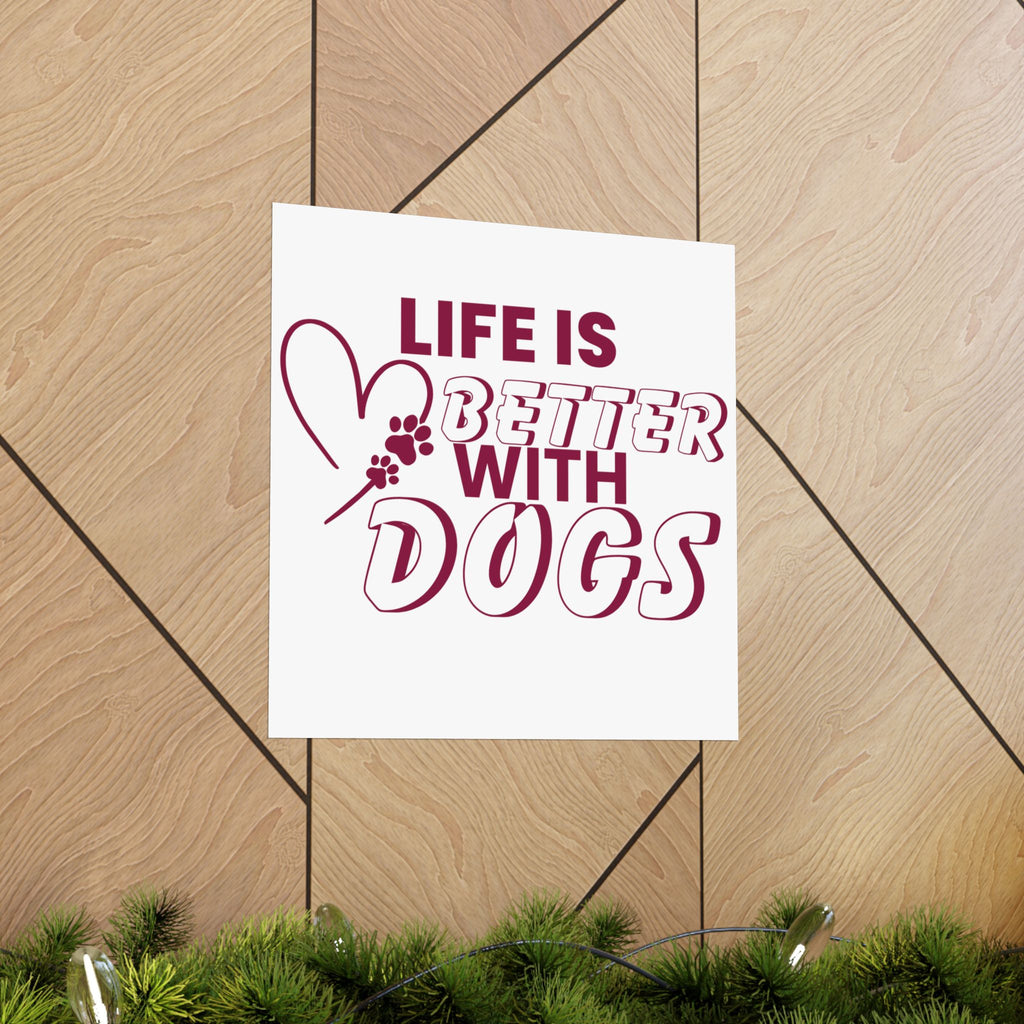 Life Is Better With Dogs Matte Poster — Dog Lover Wall Art