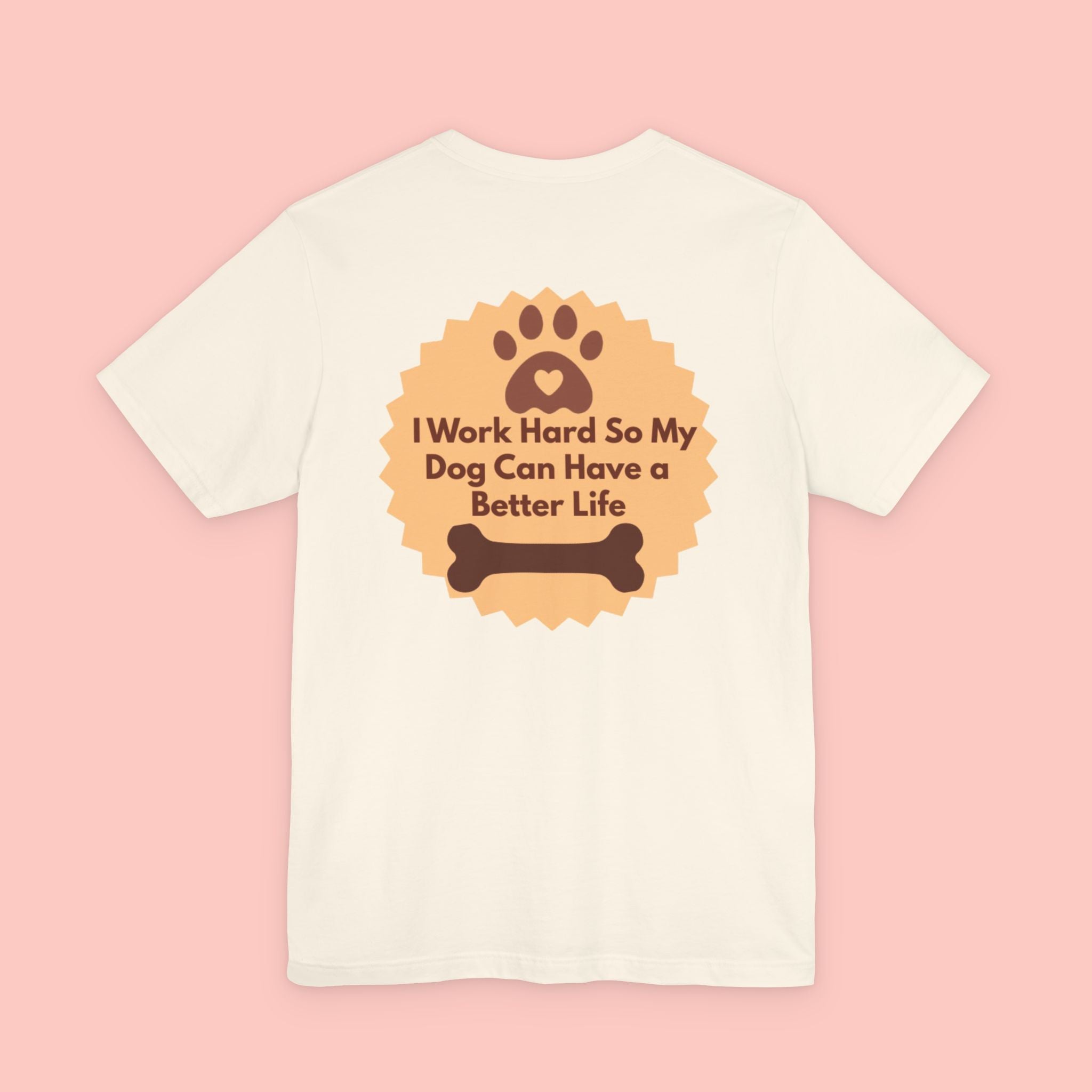 Dog Lover T‑Shirt - "I Work Hard So My Dog Can Have a Better Life"