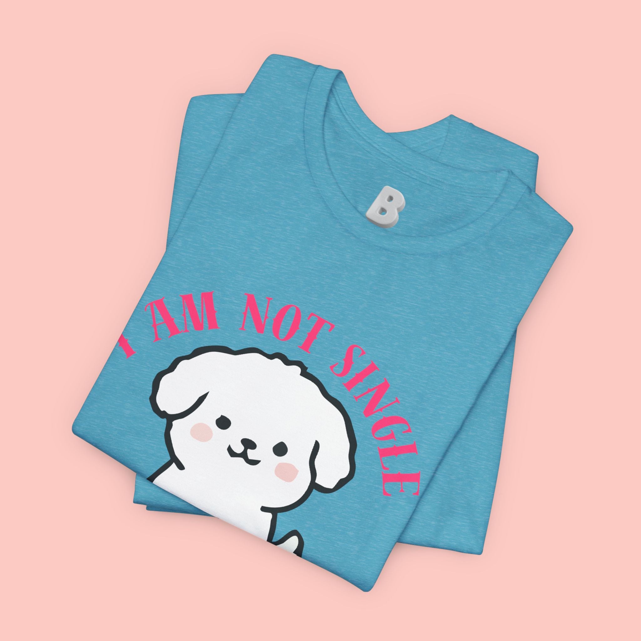 Dog Lover T-Shirt — “I Am Not Single I Have a Dog” Cute Puppy Tee