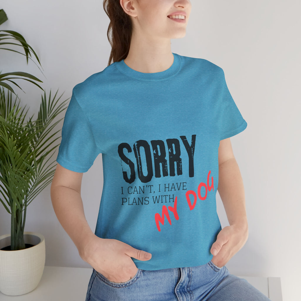Dog Lover T-Shirt — "Sorry I Can't, I Have Plans With My Dog" Graphic Tee