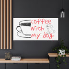Canvas Wall Art - "Coffee With My Dog" Cute Coffee & Puppy Print