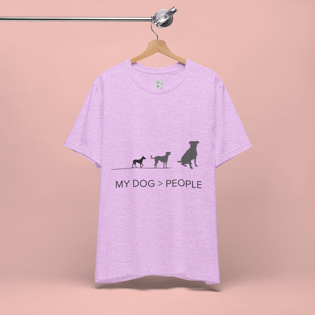 My Dog > People T-Shirt — Funny Dog Lover Tee