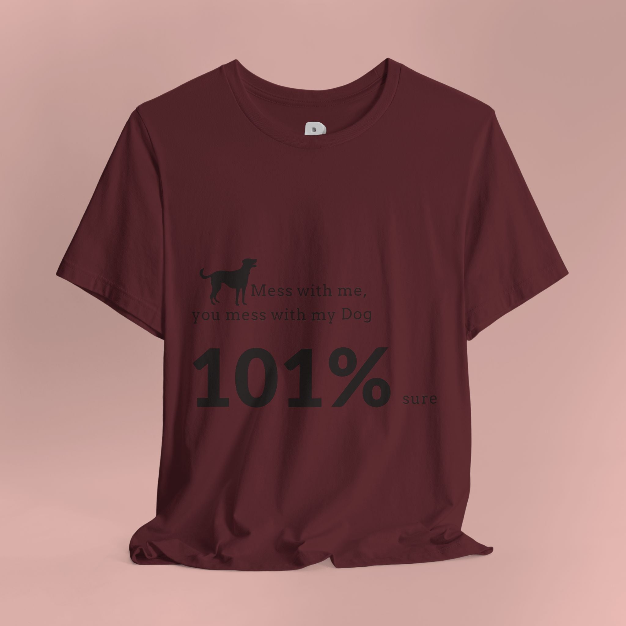Dog Lover T‑Shirt — "Mess with me, you mess with my Dog 101% sure"