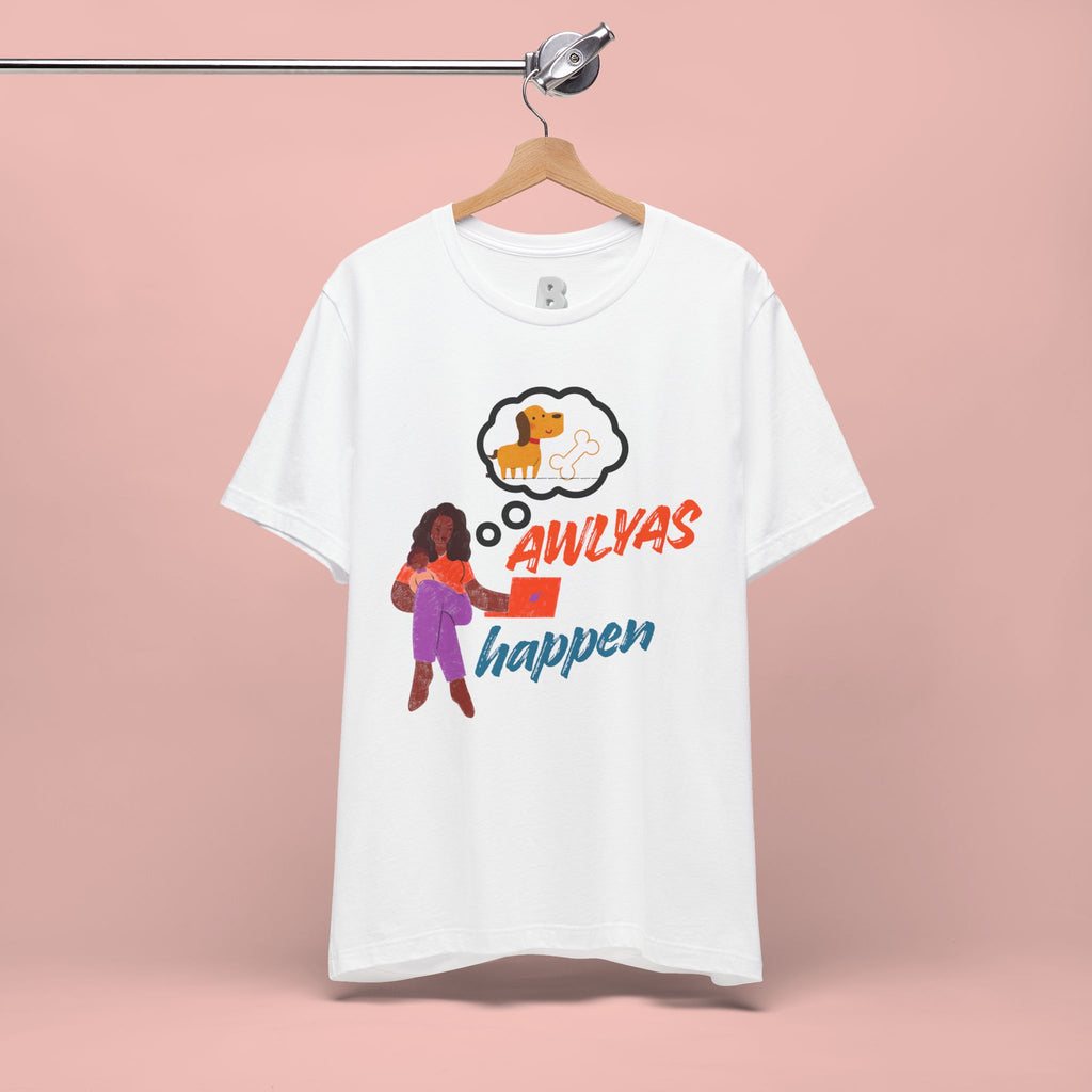 T‑Shirt — Always Happen Funny Dog Thought Bubble Graphic Tee