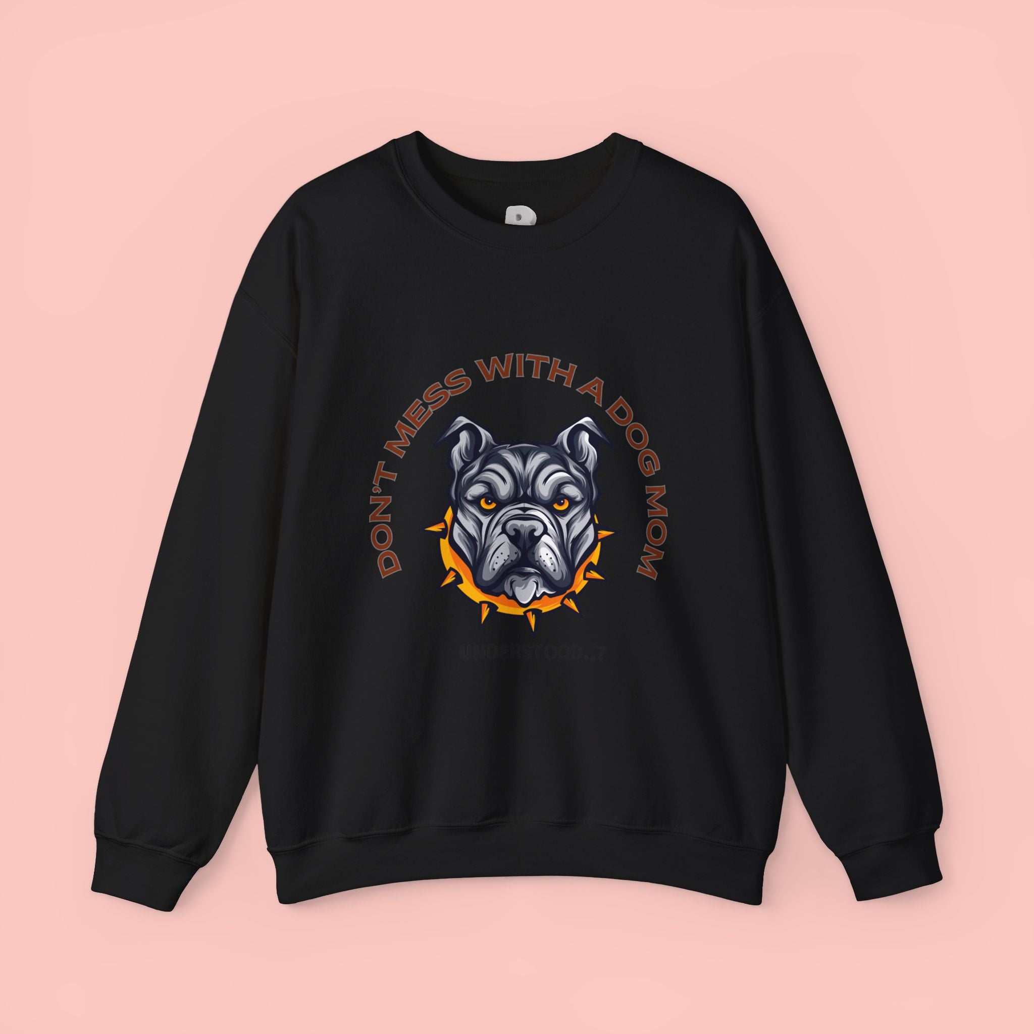 Don’t Mess With a Dog Mom Crewneck Sweatshirt – Tough Pitbull Design
