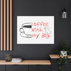 Canvas Wall Art - "Coffee With My Dog" Cute Coffee & Puppy Print