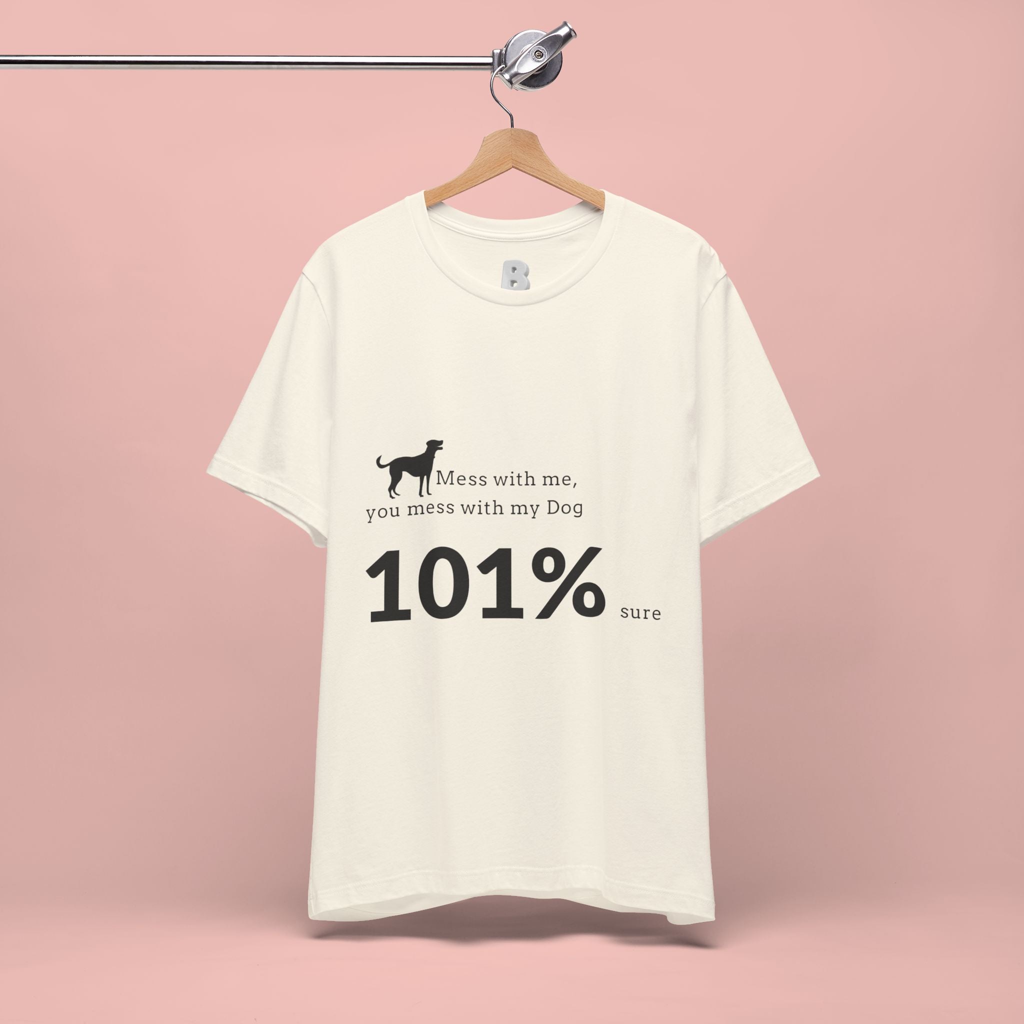 Dog Lover T‑Shirt — "Mess with me, you mess with my Dog 101% sure"