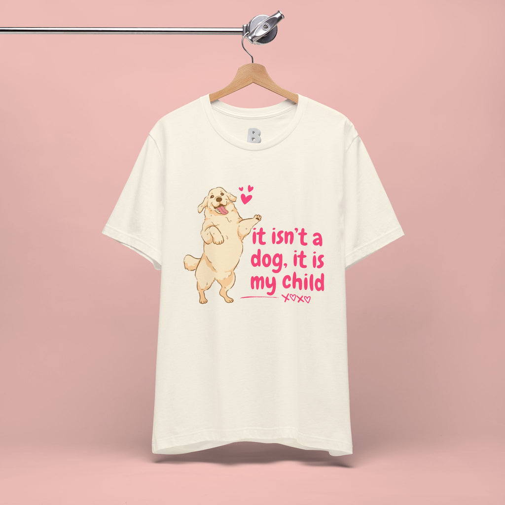 Dog Mom T-Shirt — "It Isn’t a Dog, It Is My Child" Cute Golden Retriever Tee