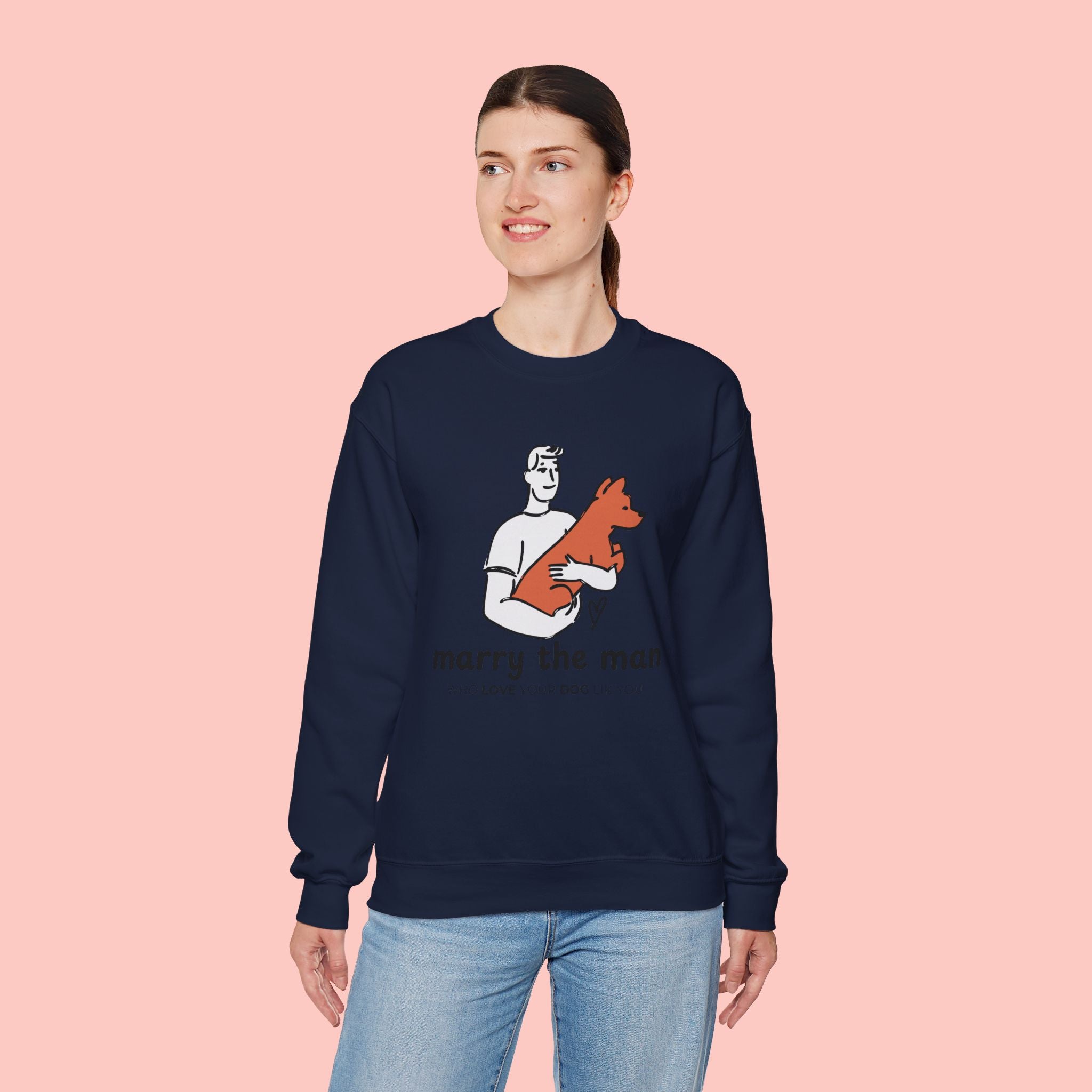 Crewneck Sweatshirt — “Marry the Man Who Loves Your Dog” Cute Pet Lover Graphic