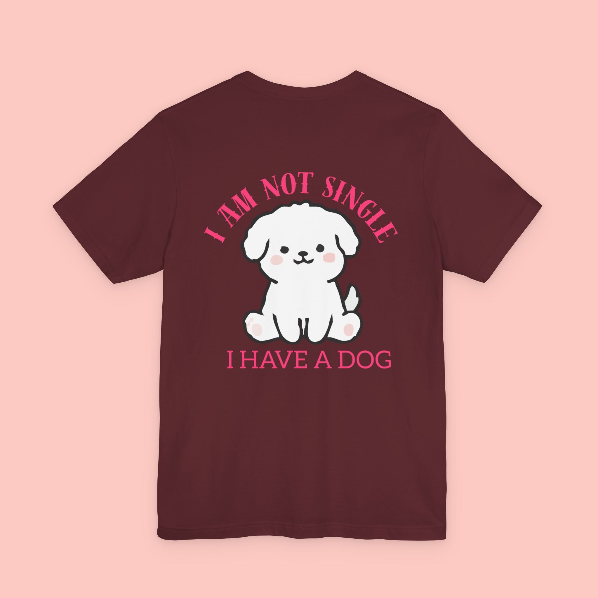 I Am Not Single I Have A Dog T-Shirt — Cute Puppy Graphic Tee