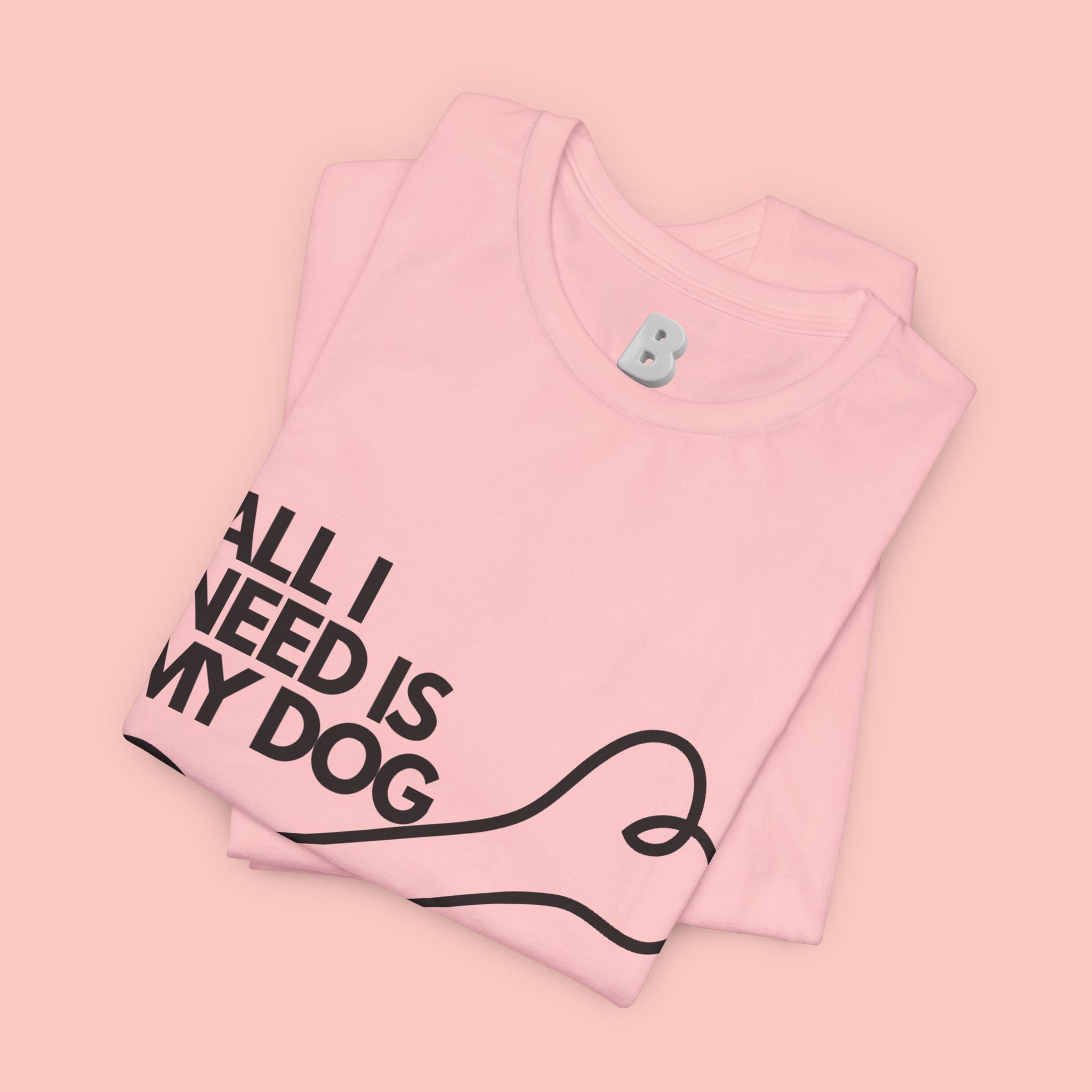All I Need Is My Dog T-Shirt — Dog Lover Graphic Tee