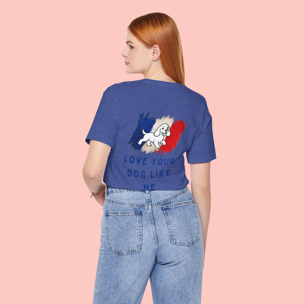 Love Your Dog Like Me T-Shirt — Cute French-Inspired Dog Graphic Tee