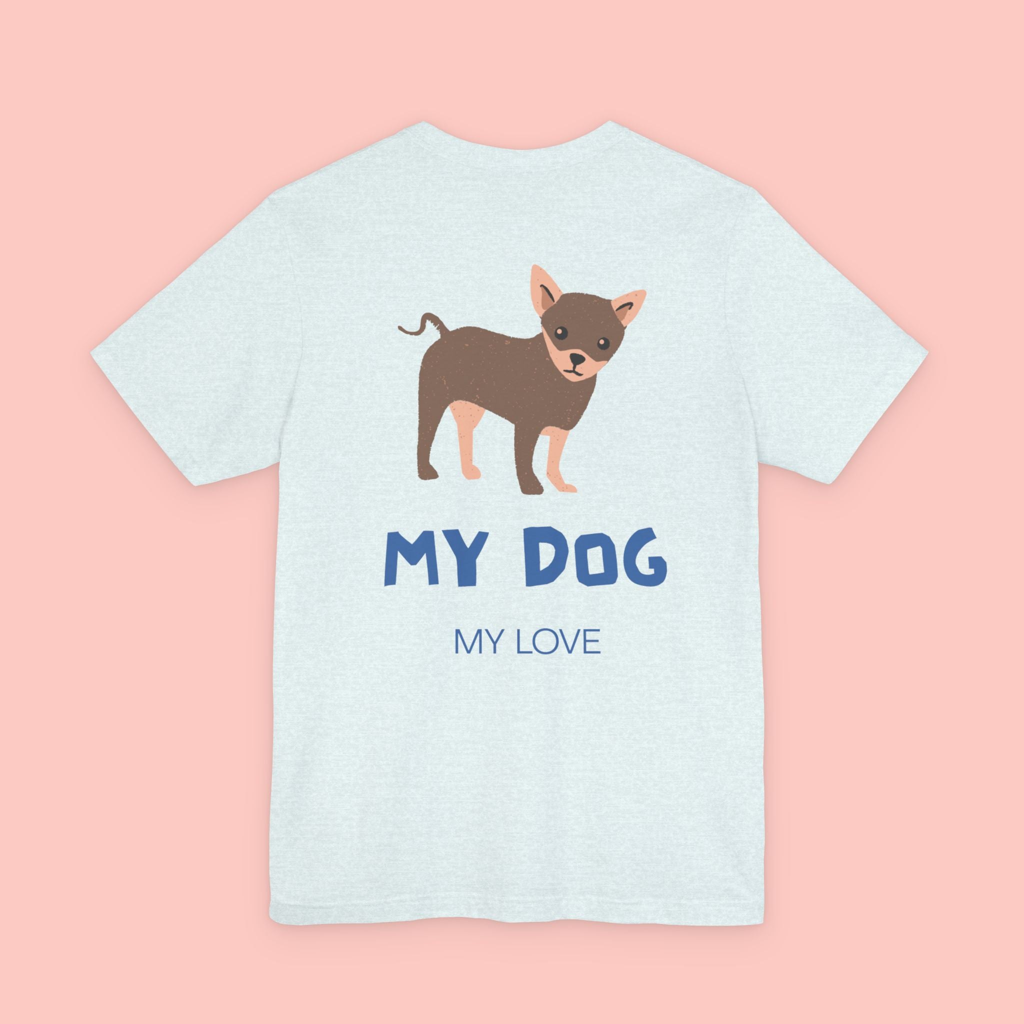 My Dog My Love T-Shirt — Cute Chihuahua Graphic Tee