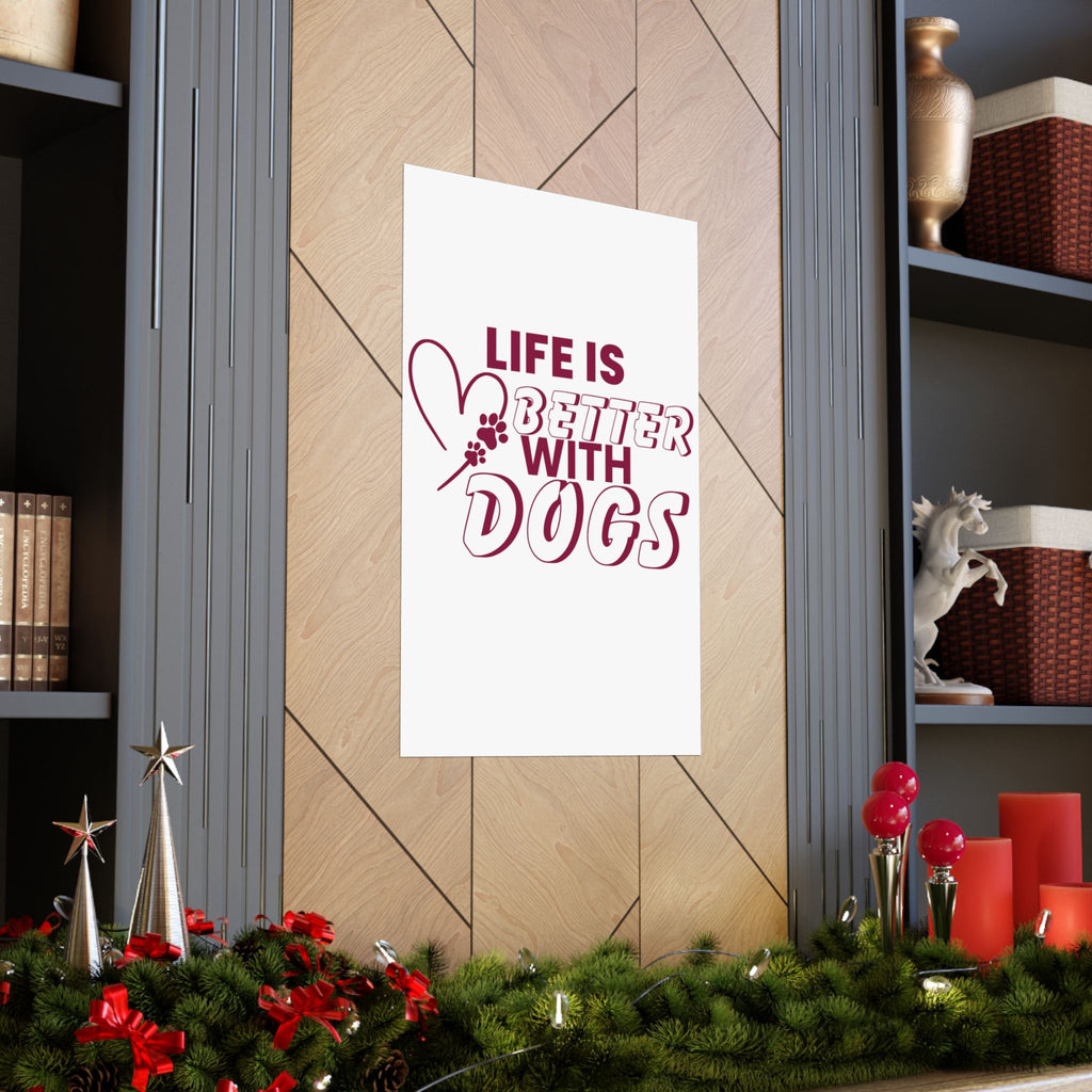 Life Is Better With Dogs Matte Poster — Dog Lover Wall Art
