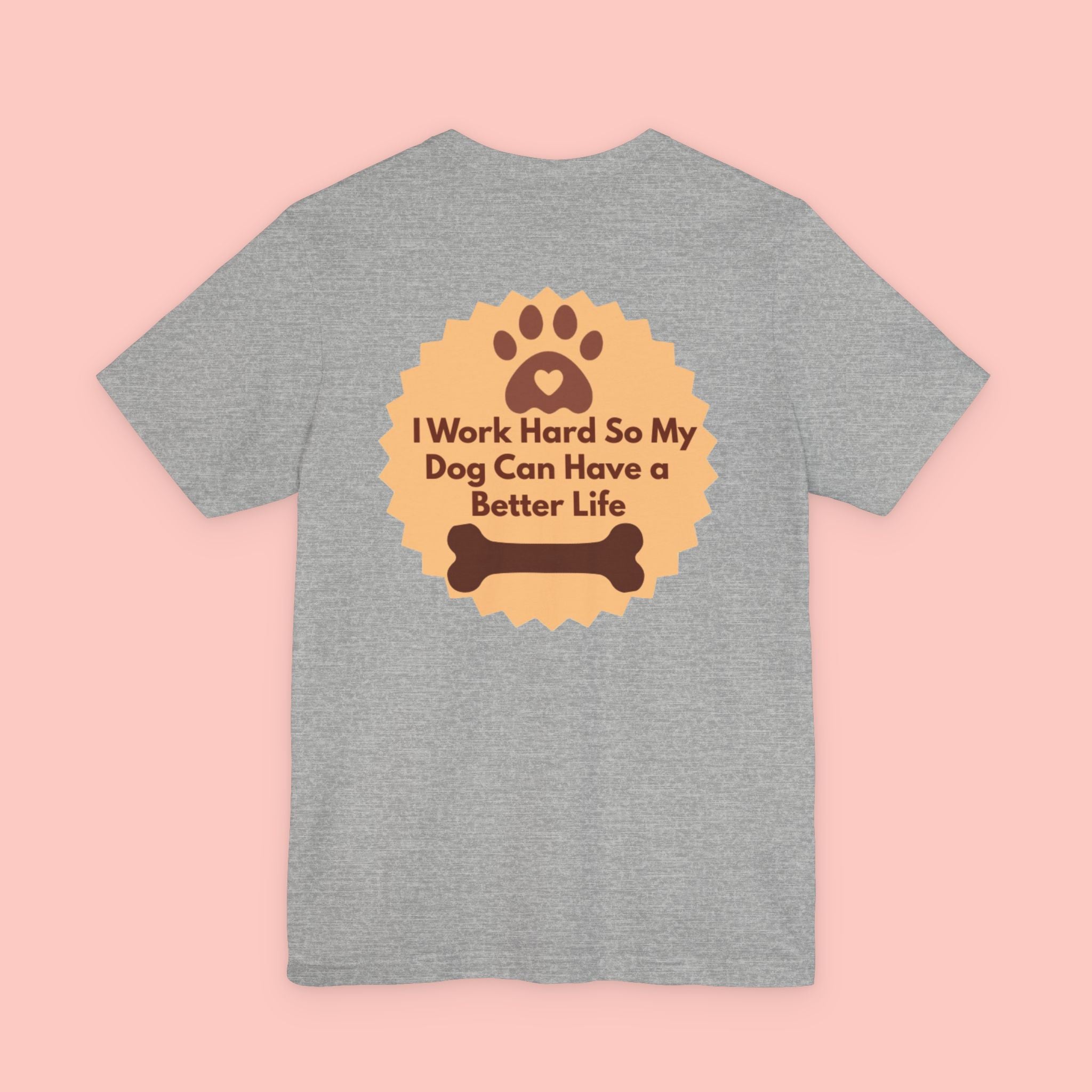 Dog Lover T‑Shirt - "I Work Hard So My Dog Can Have a Better Life"