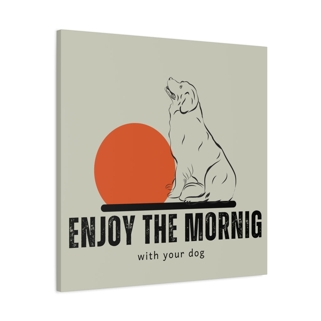 Enjoy the Morning with Your Dog Canvas