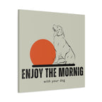 Enjoy the Morning with Your Dog Canvas