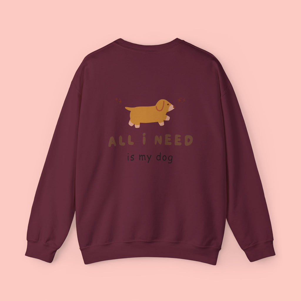 All I Need Is My Dog Sweatshirt