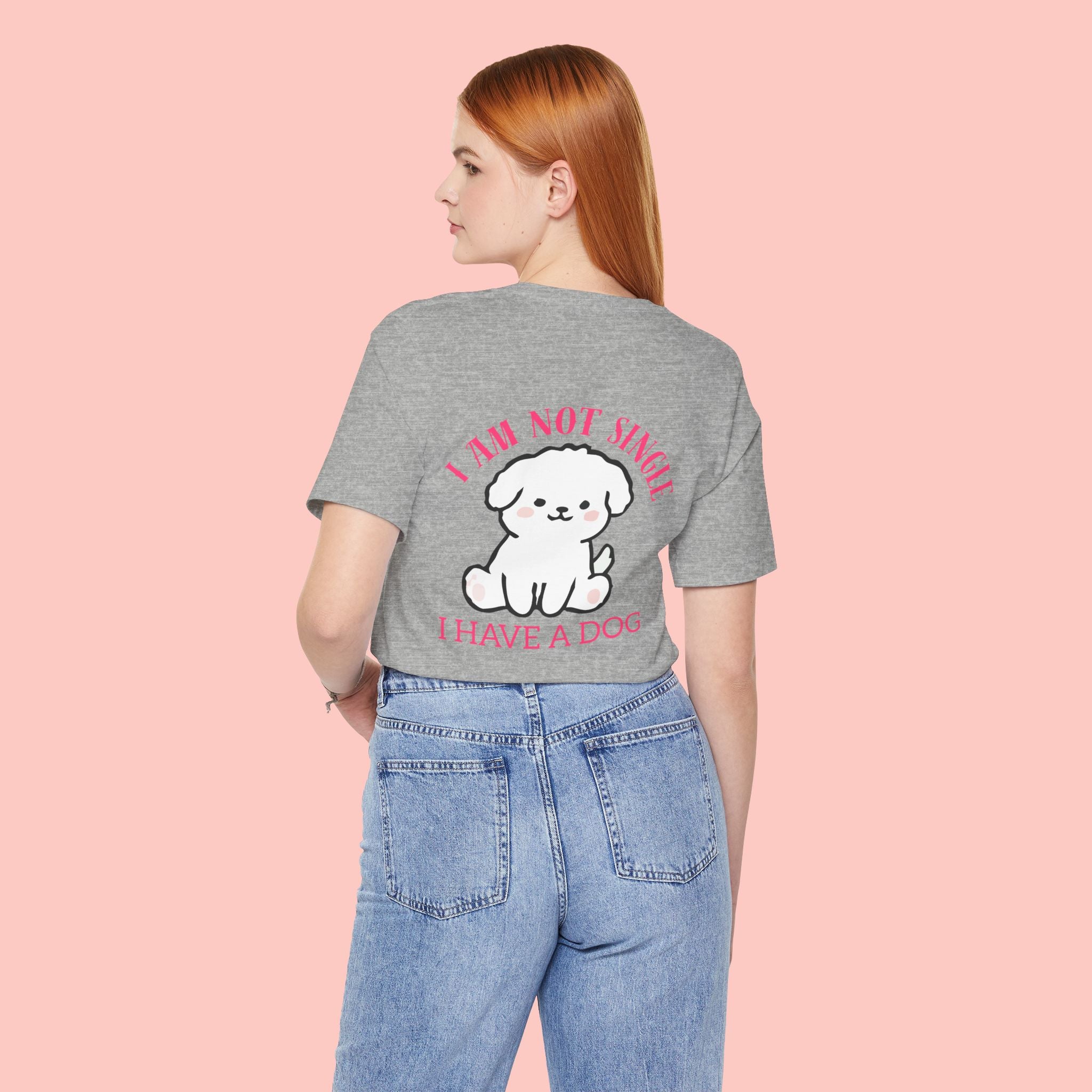 I Am Not Single I Have A Dog T-Shirt — Cute Puppy Graphic Tee