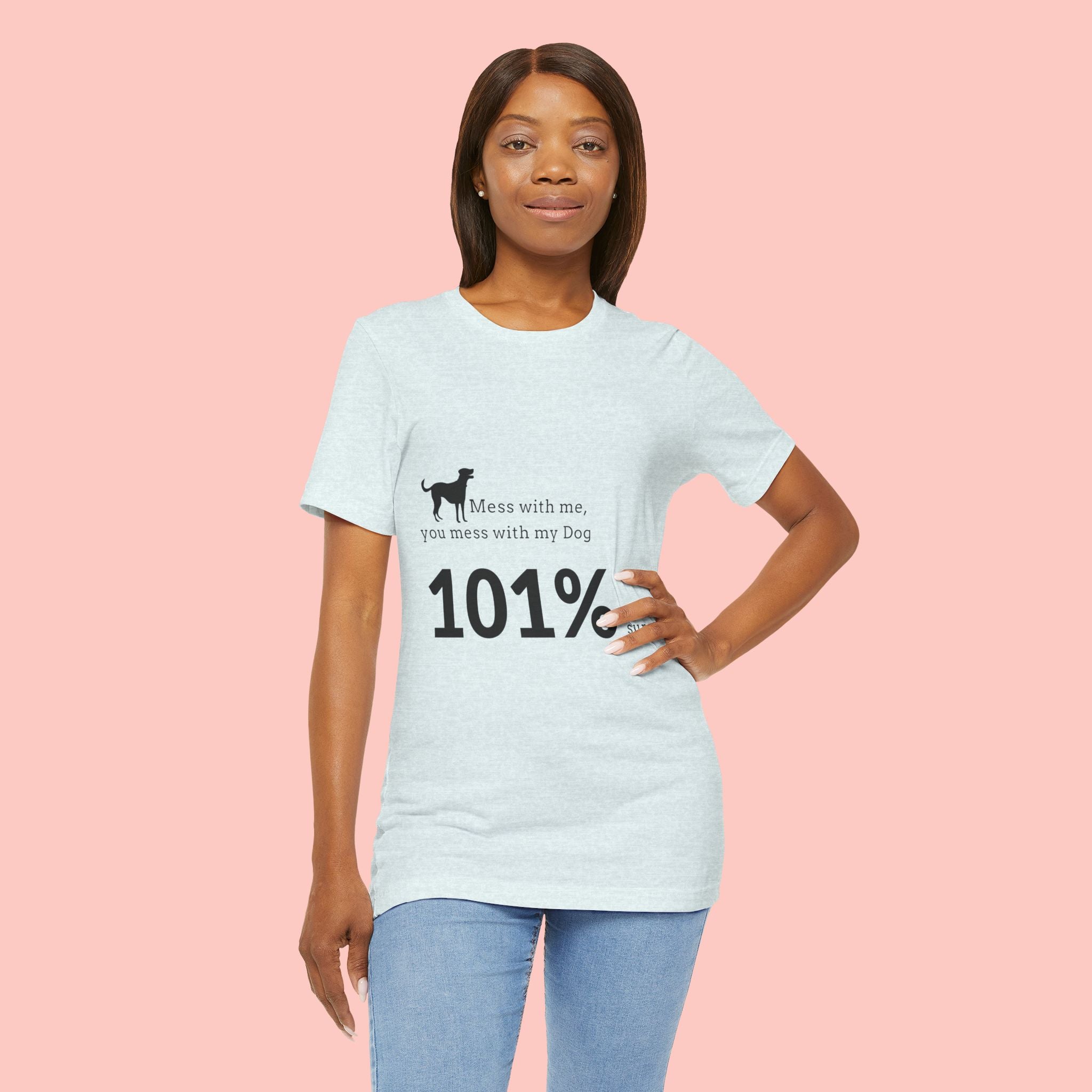 Dog Lover T‑Shirt — "Mess with me, you mess with my Dog 101% sure"
