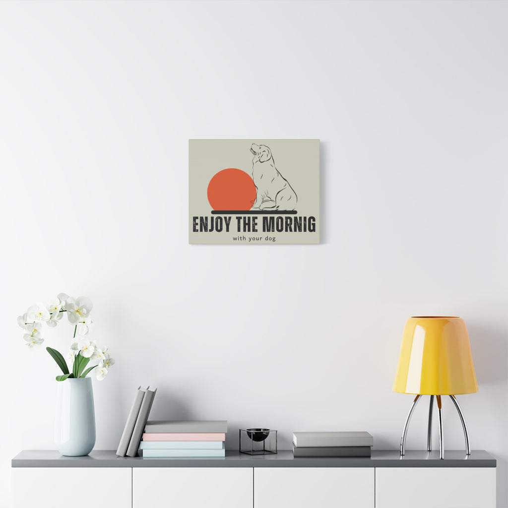 Enjoy the Morning with Your Dog Canvas