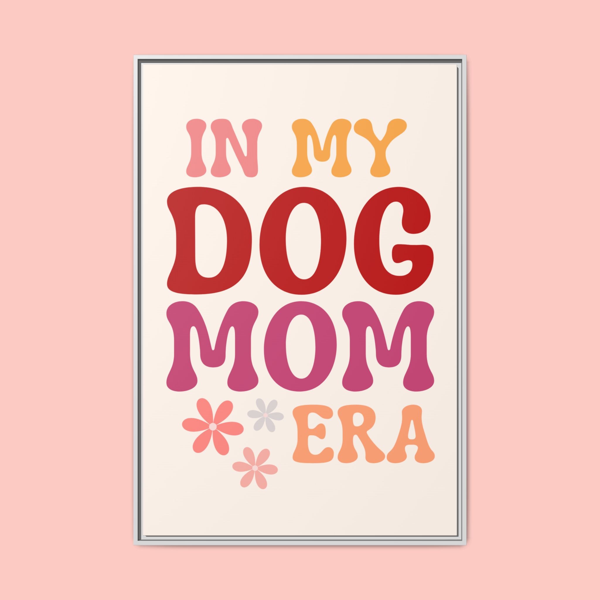 In My Dog Mom Era Framed Canvas Wall Art