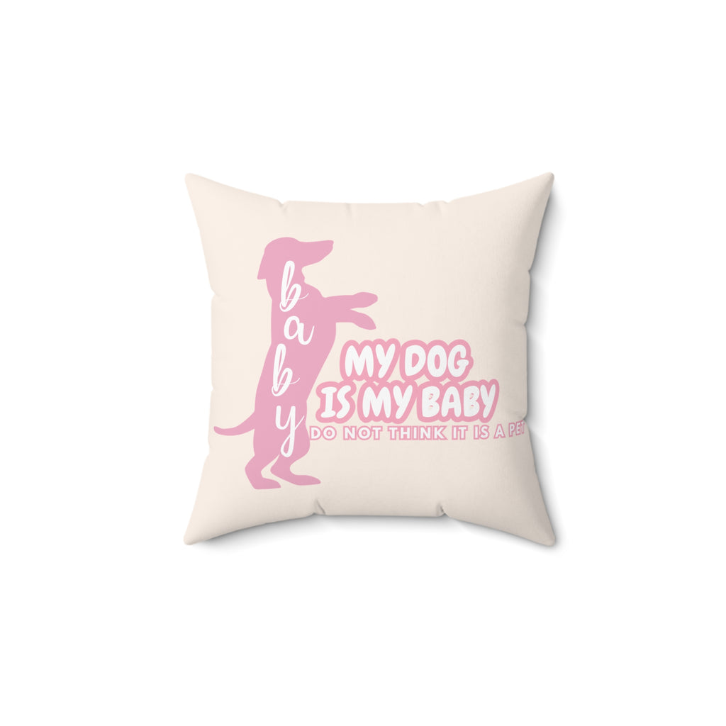 My Dog Is My Baby Pink Dachshund Pillow — Cute Pet Mom Decorative Throw Pillow
