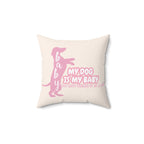 My Dog Is My Baby Pink Dachshund Pillow — Cute Pet Mom Decorative Throw Pillow
