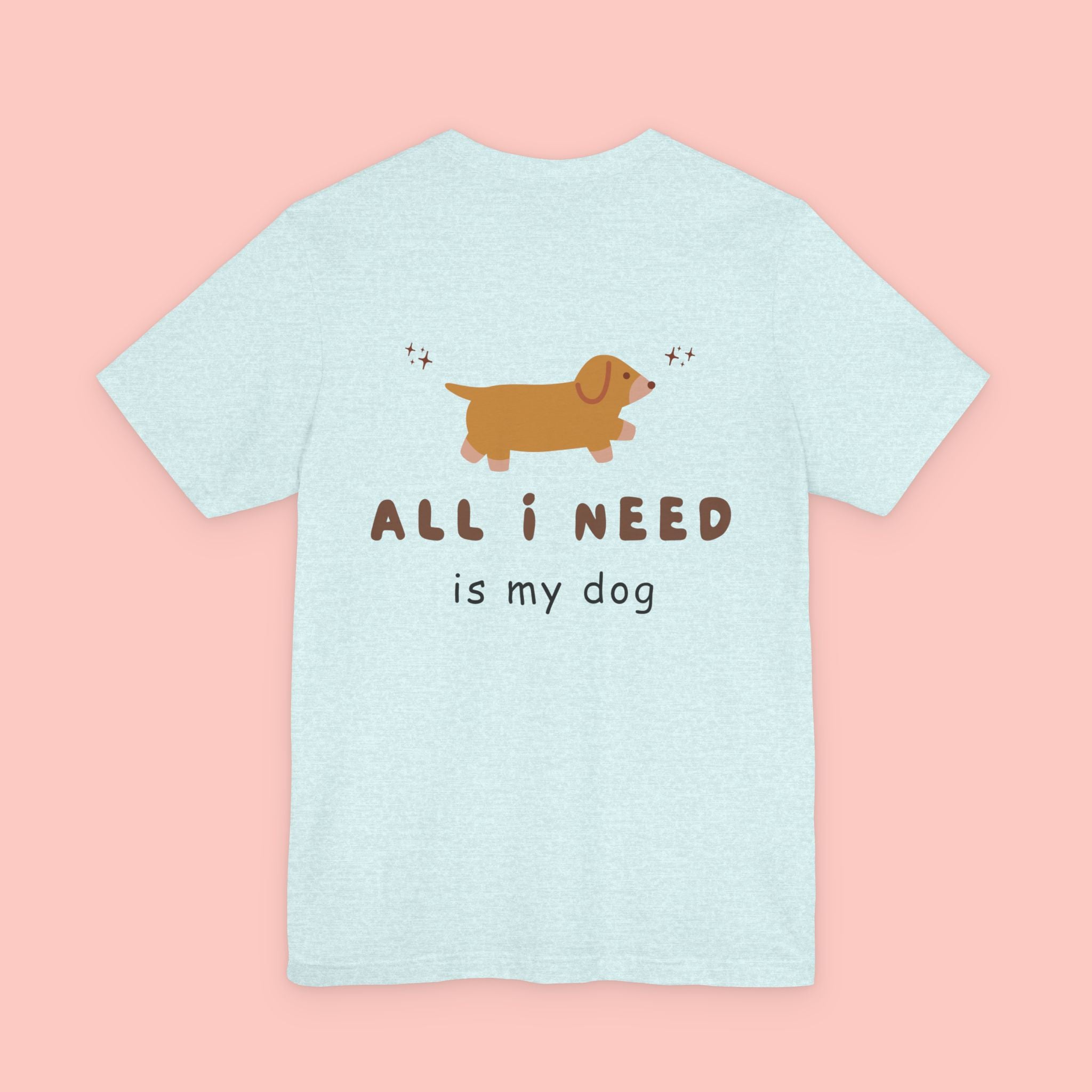 Dachshund 'All I Need Is My Dog' Tee