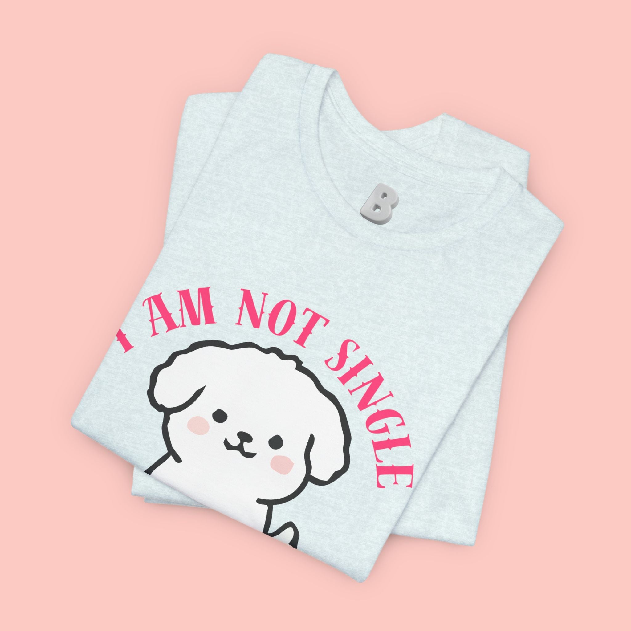 Dog Lover T-Shirt — “I Am Not Single I Have a Dog” Cute Puppy Tee