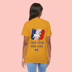 Love Your Dog Like Me T-Shirt — Cute French-Inspired Dog Graphic Tee