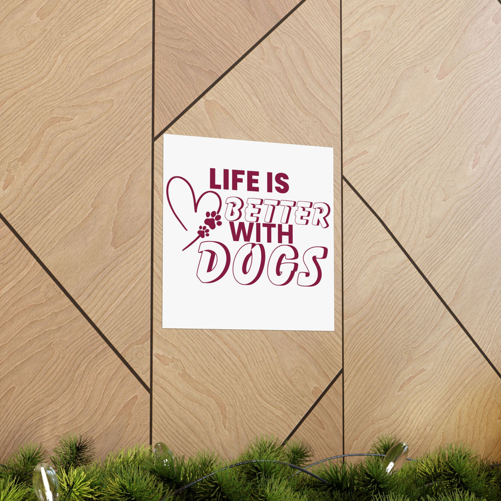 Life Is Better With Dogs Matte Poster — Dog Lover Wall Art
