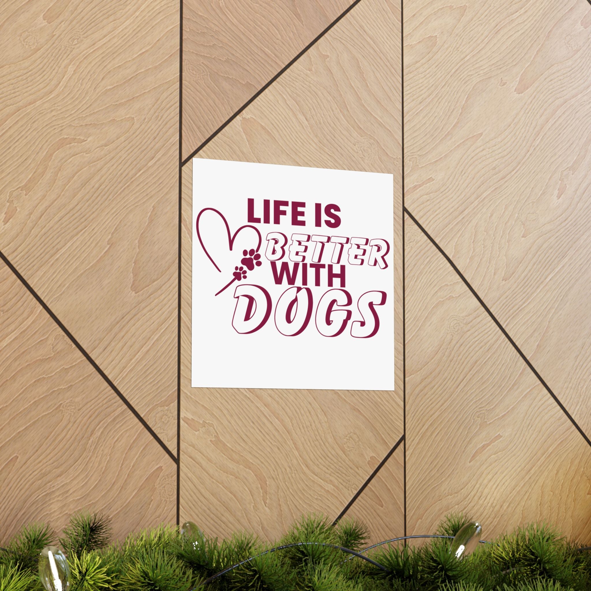 Life Is Better With Dogs Matte Poster — Dog Lover Wall Art