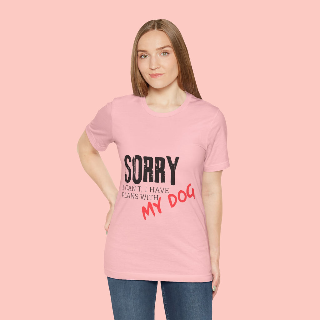 Dog Lover T-Shirt — "Sorry I Can't, I Have Plans With My Dog" Graphic Tee