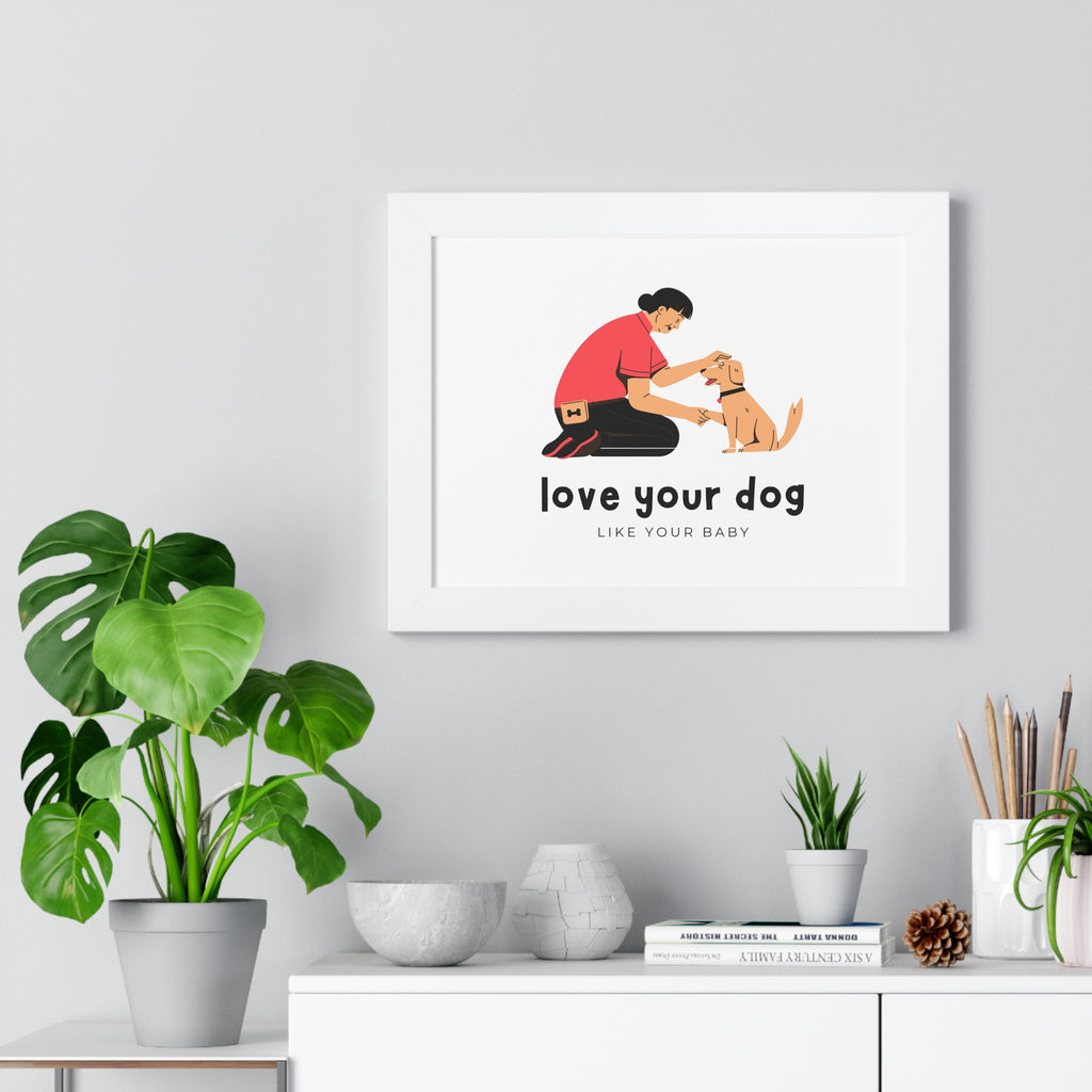 Framed Poster – "Love Your Dog Like Your Baby" Wall Art