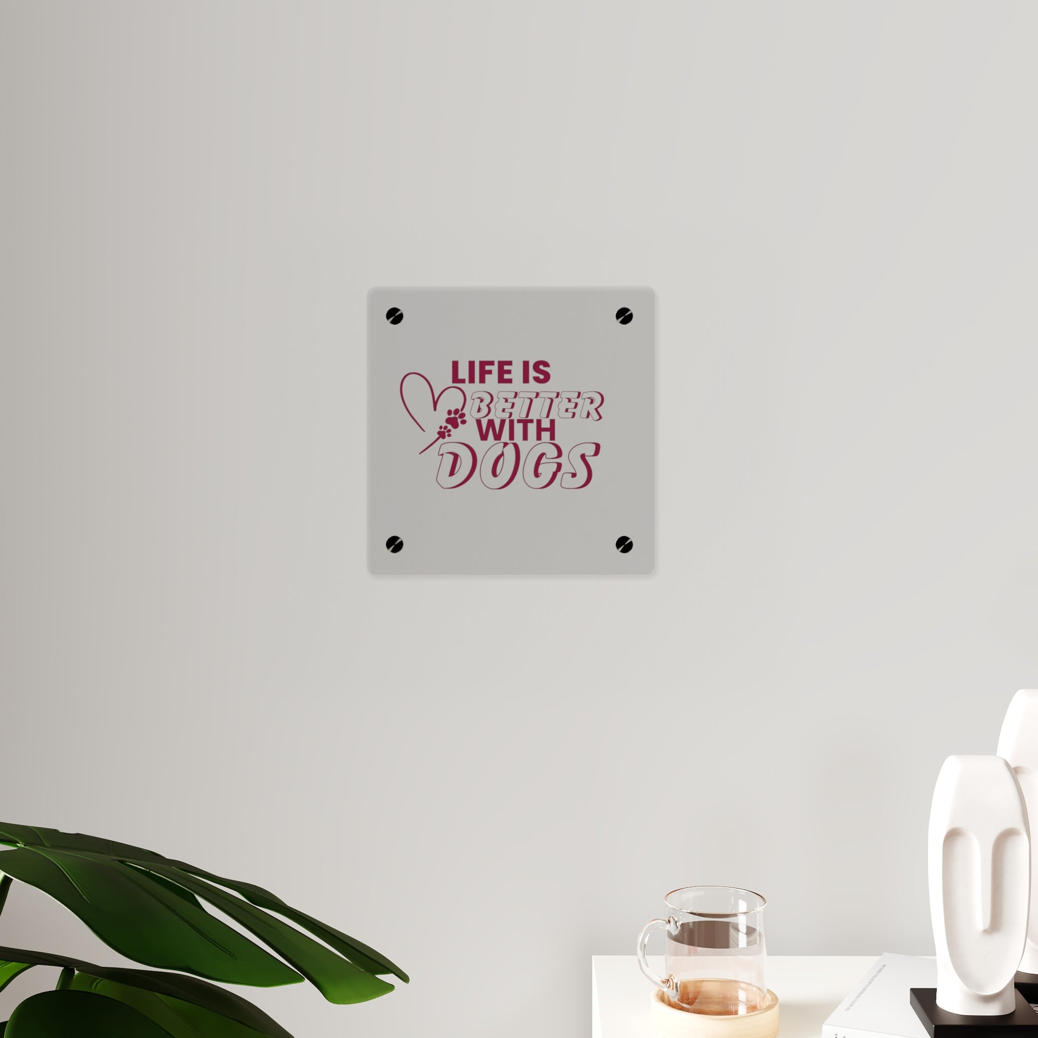 Acrylic Wall Art — "Life Is Better With Dogs" Decorative Plaque