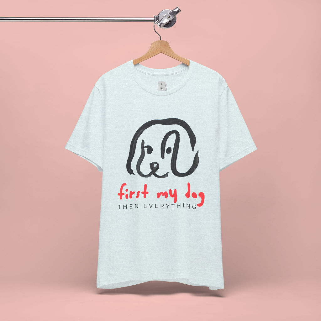 First My Dog Tee — "First My Dog Then Everything" Graphic T-Shirt