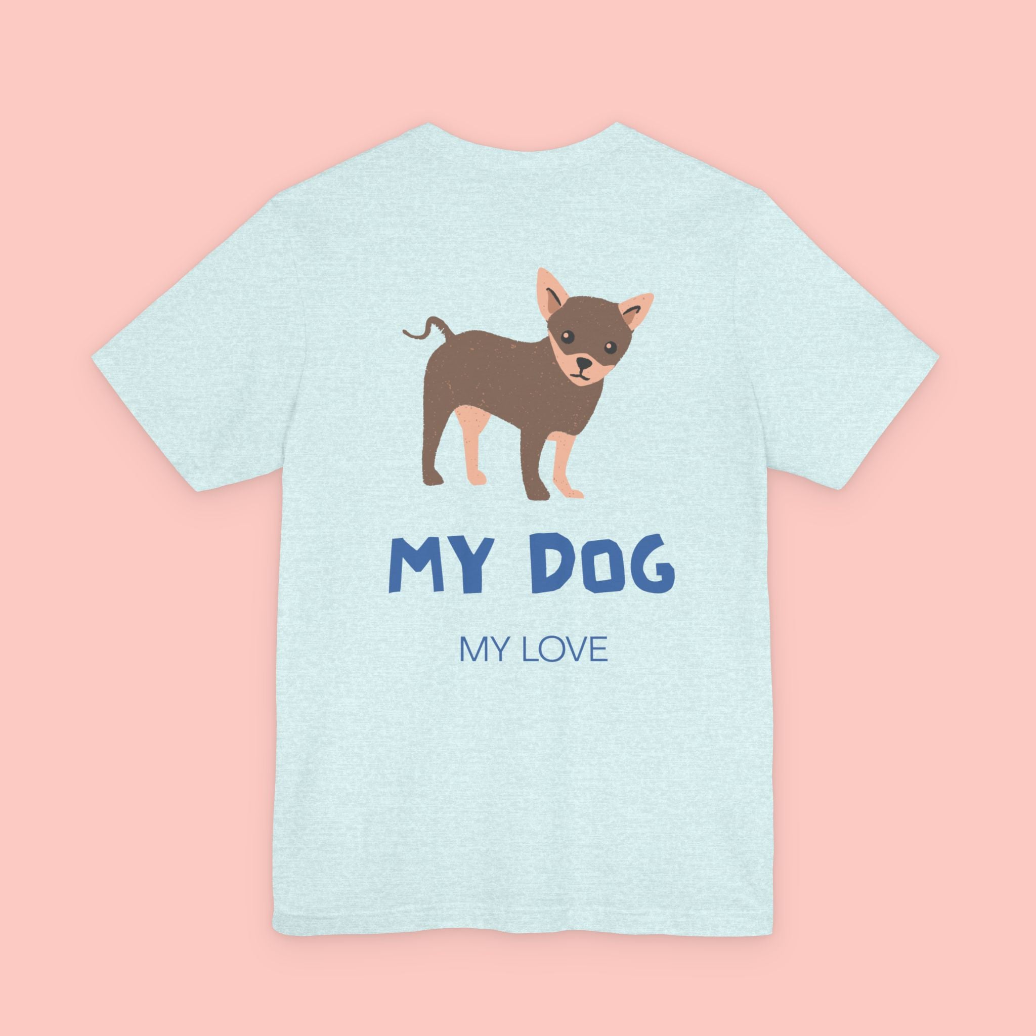 My Dog My Love T-Shirt — Cute Chihuahua Graphic Tee