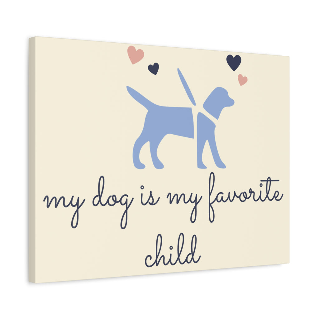 My Dog Is My Favorite Child Canvas Wall Art – Cute Dog Quote Home Decor