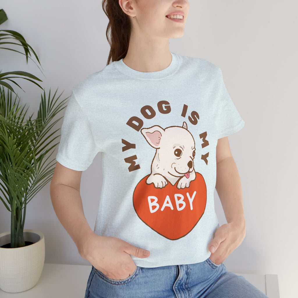 My Dog Is My Baby T-Shirt — Cute Puppy Heart Tee for Dog Lovers