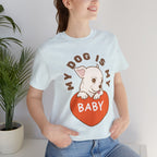 My Dog Is My Baby T-Shirt — Cute Puppy Heart Tee for Dog Lovers